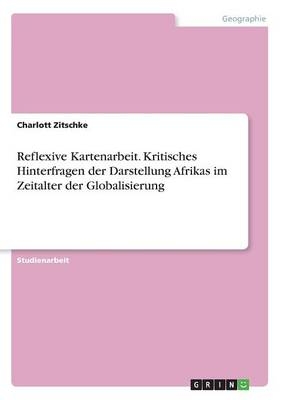 Reflexive Kartenarbeit. Kritisches Hinterfragen der Darstellung Afrikas im Zeitalter der Globalisierung