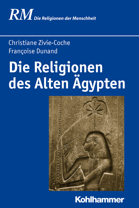 Die Religionen des Alten &Auml;gypten - Fran&ccedil;oise Dunand, Christiane Zivie-Coche