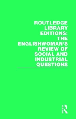 Routledge Library Editions: The Englishwoman's Review of Social and Industrial Questions - 