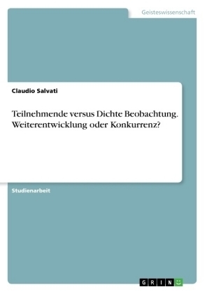 Teilnehmende versus Dichte Beobachtung. Weiterentwicklung oder Konkurrenz? - Claudio Salvati