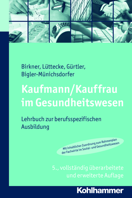 Kaufmann/Kauffrau im Gesundheitswesen - Barbara Birkner, Henner L&uuml;ttecke, Jochen G&uuml;rtler, Hedwig Bigler-M&uuml;nichsdorfer