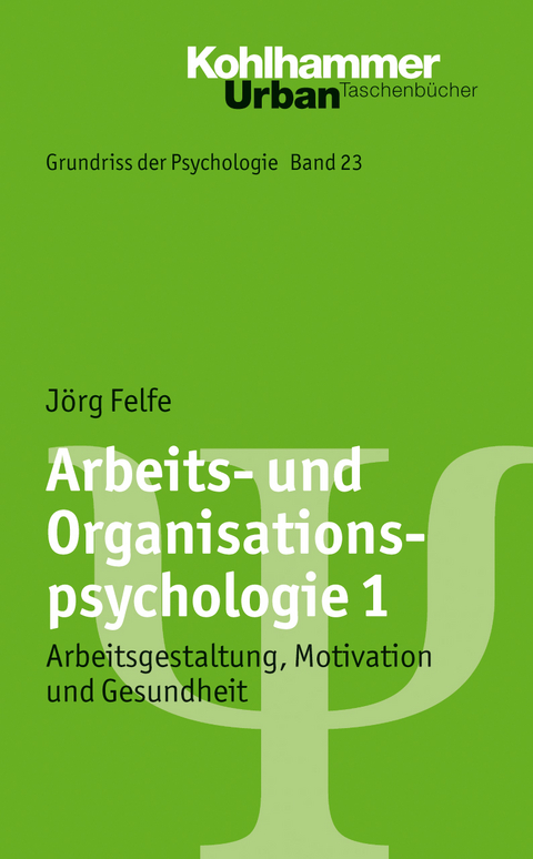 Arbeits- und Organisationspsychologie 1 - J&ouml;rg Felfe