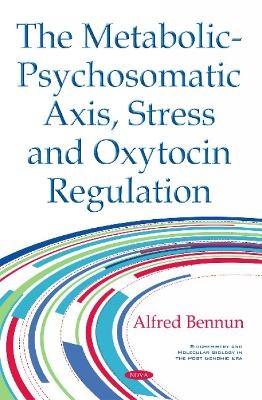 Metabolic-Psychosomatic Axis, Stress & Oxytocin Regulation - Alfred Bennun
