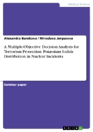 A Multiple-Objective Decision Analysis for Terrorism Protection. Potassium Iodide Distribution in Nuclear Incidents - Miroslava Jergusova, Alexandra Barokova
