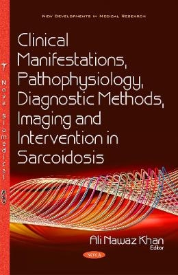 Clinical Manifestations, Pathophysiology, Diagnostic Methods, Imaging & Intervention in Sarcoidosis