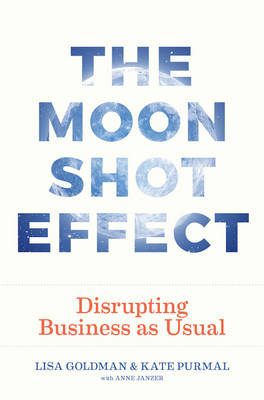 Moonshot Effect - Kate Purmal, Lisa Goldman, Anne Janzer