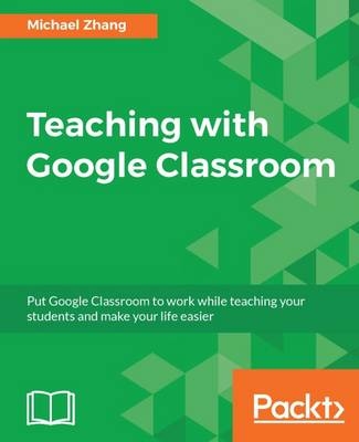 Teaching with Google Classroom - Michael Zhang