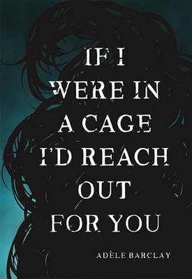 If I Were In a Cage I'd Reach Out For You - Adele Barclay