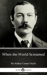 When the World Screamed by Sir Arthur Conan Doyle (Illustrated) -  Sir Arthur Conan Doyle