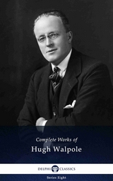 Delphi Complete Works of Hugh Walpole (Illustrated) -  Hugh Walpole