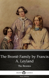 Bronte Family by Francis A. Leyland (Illustrated) -  Francis A. Leyland