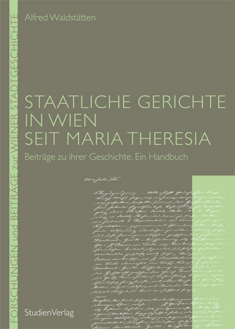 Staatliche Gerichte in Wien seit Maria Theresia - Alfred Waldst&auml;tten