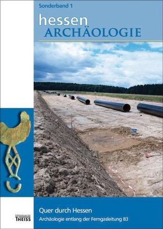 Quer durch Hessen. Archäologie entlang der Ferngasleitung 83