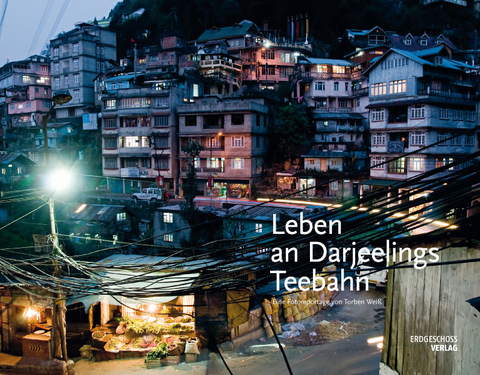 Leben an Darjeelings Teebahn - Torben Wei&szlig;