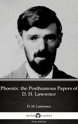 Phoenix: the Posthumous Papers of D. H. Lawrence by D. H. Lawrence (Illustrated) -  D. H. Lawrence