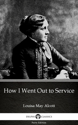 How I Went Out to Service by Louisa May Alcott (Illustrated) -  LOUISA MAY ALCOTT