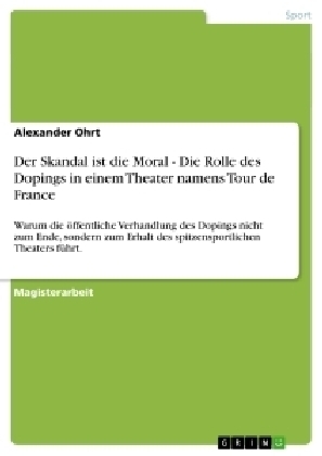 Der Skandal ist die Moral - Die Rolle des Dopings in einem Theater namens Tour de France