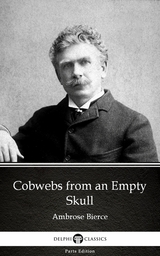 Cobwebs from an Empty Skull by Ambrose Bierce (Illustrated) -  Ambrose Bierce