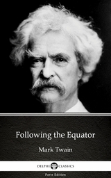 Following the Equator by Mark Twain (Illustrated) -  Mark Twain