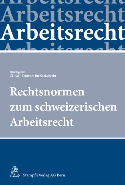 Rechtsnormen zum schweizerischen Arbeitsrecht - Sabine Steiger-Sackmann, Kurt P&auml;rli