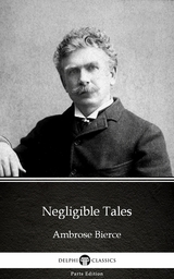 Negligible Tales by Ambrose Bierce (Illustrated) -  Ambrose Bierce