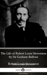 Life of Robert Louis Stevenson by Sir Graham Balfour (Illustrated) -  Sir Graham Balfour