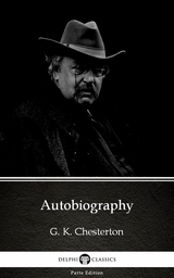 Autobiography by G. K. Chesterton (Illustrated) -  G. K. Chesterton