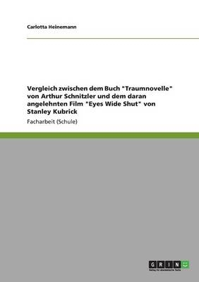 Vergleich zwischen dem Buch "Traumnovelle" von Arthur Schnitzler und dem daran angelehnten Film "Eyes Wide Shut" von Stanley Kubrick - Carlotta Heinemann