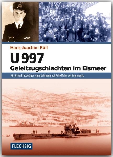 U 997 - Geleitzugschlachten im Eismeer - Hans-Joachim R&ouml;ll