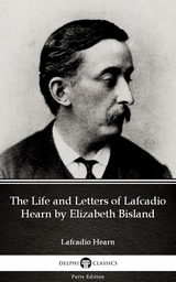 Life and Letters of Lafcadio Hearn by Elizabeth Bisland by Lafcadio Hearn (Illustrated) -  Lafcadio Hearn