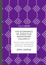 The Economics of Addictive Behaviours Volume IV - John Joshua