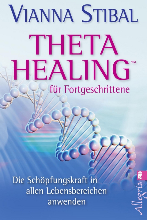 Theta Healing f&uuml;r Fortgeschrittene - Vianna Stibal