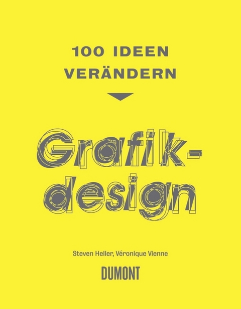100 Ideen ver&auml;ndern Grafikdesign - Steven Heller, V&eacute;ronique Vienne