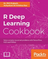 R Deep Learning Cookbook -  Rao Achyutuni Sri Krishna Rao,  Prakash Dr. PKS Prakash