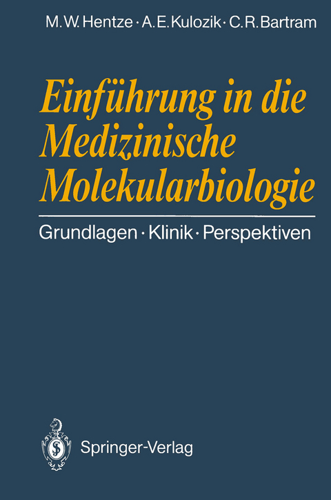 Einf&uuml;hrung in die Medizinische Molekularbiologie - Matthias W. Hentze, Andreas E. Kulozik, Claus R. Bartram