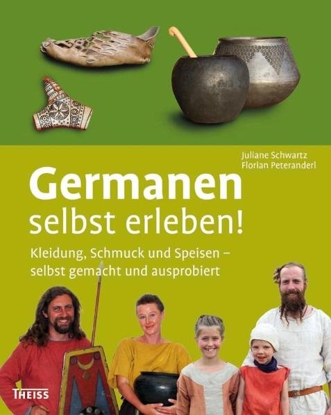 Germanen selbst erleben! - Juliane Schwartz, Florian Peteranderl