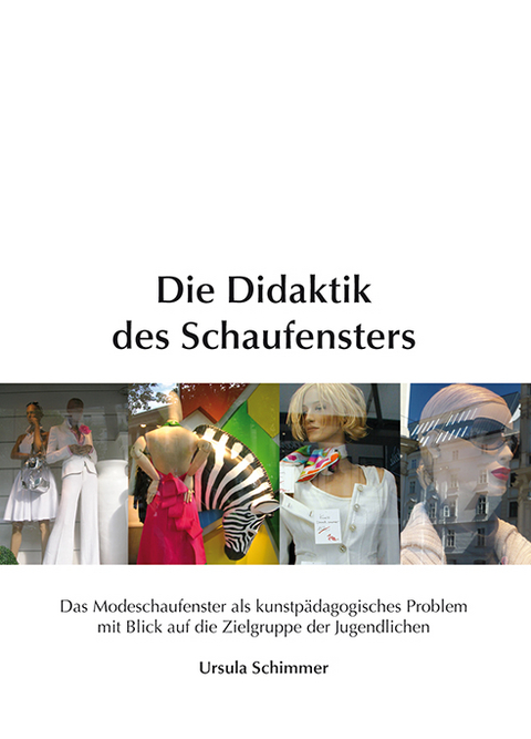 Die Didaktik des Schaufensters - Ursula Schimmer
