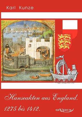 Hanseakten aus England. 1275 bis 1412. - Karl Kunze