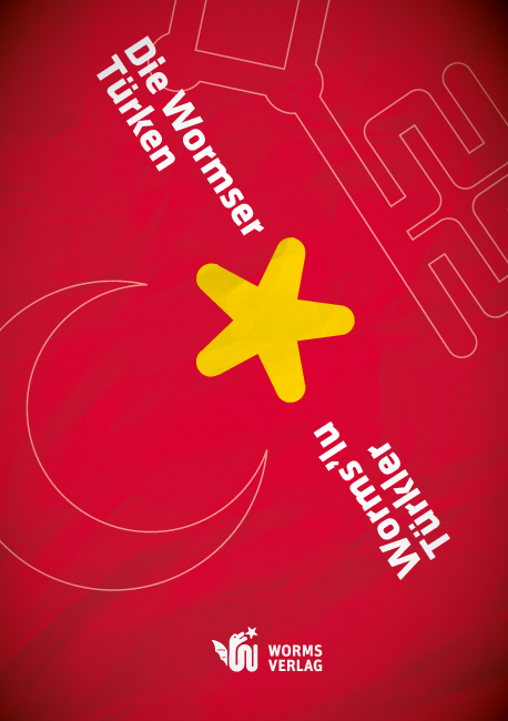 Die Wormser T&uuml;rken &ndash; Worms&rsquo;lu T&uuml;rkler - Abu Sehmuz Demir, Berthold R&ouml;th, Ulrike Sch&auml;fer