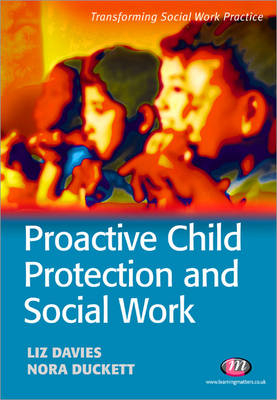 Proactive Child Protection and Social Work - Liz Davies, Nora Duckett