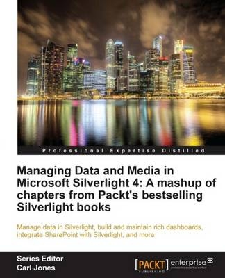 Managing Data and Media in Microsoft Silverlight 4: A mashup of chapters from Packt's bestselling Silverlight books - Vibor Cipan (EUR), Gill Cleeren, Kevin Dockx, Todd Snyder, Joel Eden