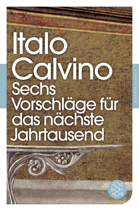 Sechs Vorschl&auml;ge f&uuml;r das n&auml;chste Jahrtausend - Italo Calvino