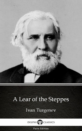 Lear of the Steppes by Ivan Turgenev - Delphi Classics (Illustrated) -  Ivan Turgenev
