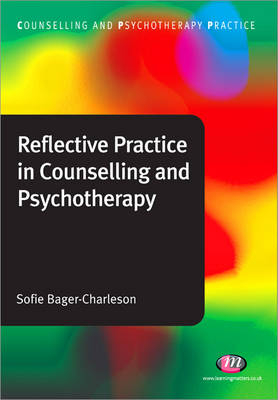 Reflective Practice in Counselling and Psychotherapy - Sofie Bager-Charleson
