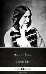 Adam Bede by George Eliot - Delphi Classics (Illustrated) -  GEORGE ELIOT