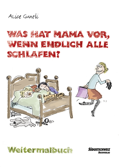 Was hat Mama vor, wenn endlich alle schlafen? - Alice Guntli