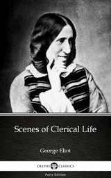 Scenes of Clerical Life by George Eliot - Delphi Classics (Illustrated) -  GEORGE ELIOT