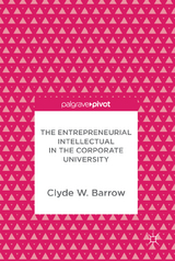 The Entrepreneurial Intellectual in the Corporate University - Clyde W. Barrow