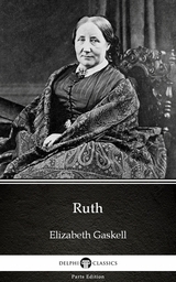 Ruth by Elizabeth Gaskell - Delphi Classics (Illustrated) -  Elizabeth Gaskell
