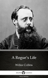 Rogue's Life by Wilkie Collins - Delphi Classics (Illustrated) -  Wilkie Collins